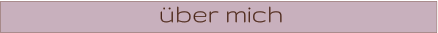 über mich
